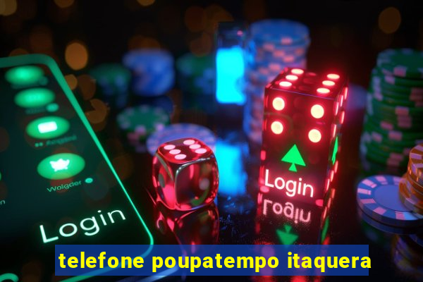 telefone poupatempo itaquera